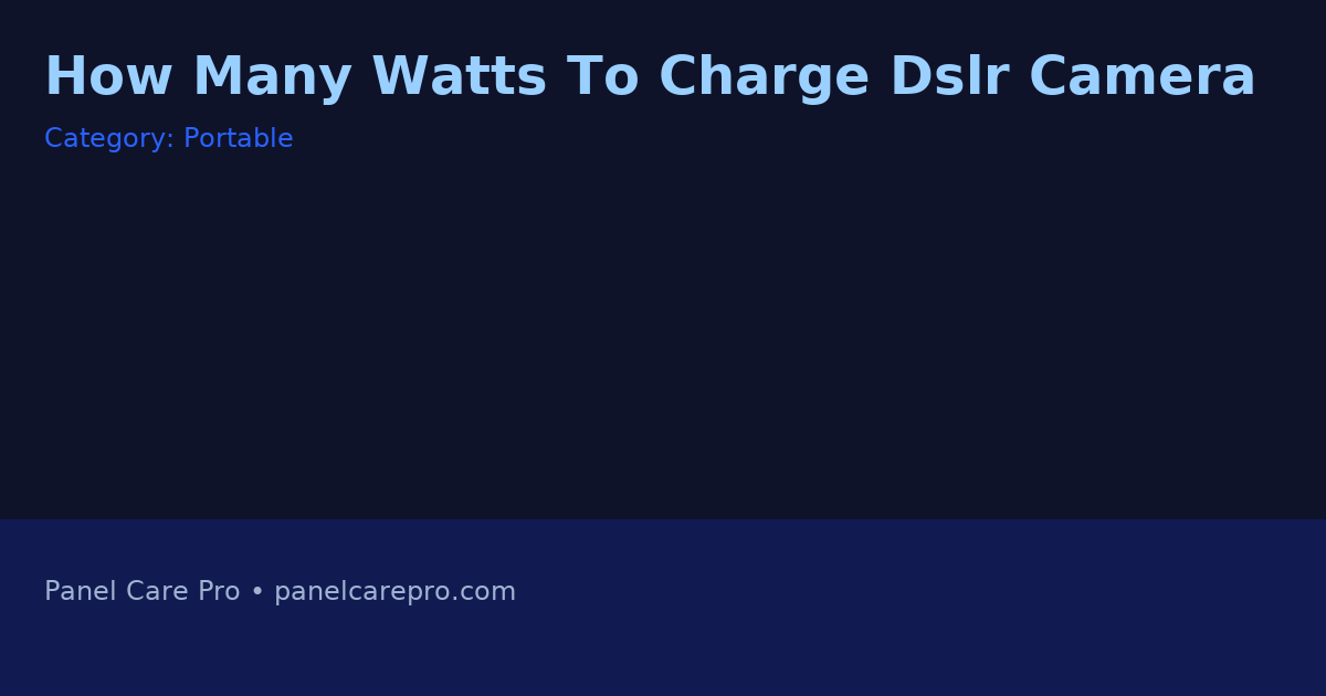 How Many Watts To Charge Dslr Camera